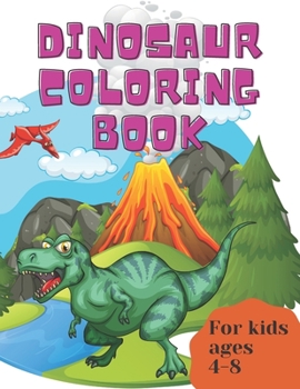 Paperback Dinosaur Coloring Book for Kids Ages 4-8: Great Gift for Boys & Girls, perfect dimension for children 8.5 x 11, premium matte cover Book