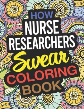 Paperback How Nurse Researchers Swear Coloring Book: Nurse Researcher Coloring Book