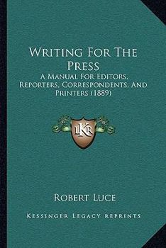 Paperback Writing For The Press: A Manual For Editors, Reporters, Correspondents, And Printers (1889) Book