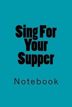 Paperback Sing For Your Supper: Notebook Book
