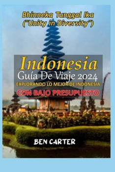 Paperback Indonesia Guía de Viaje 2024: Explorando Lo Mejor de Indonesia Con Bajo Presupuesto [Spanish] Book