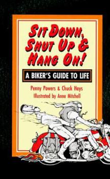 Paperback Sit Down, Shut Up and Hang On!: A Biker's Guide to Life Book