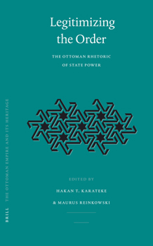 Legitimizing the Order: The Ottoman Rhetoric of State Power