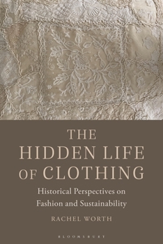 Hardcover The Hidden Life of Clothing: Historical Perspectives on Fashion and Sustainability Book