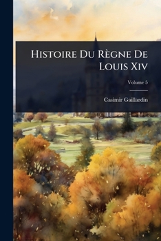 Paperback Histoire Du Règne De Louis Xiv [French] Book