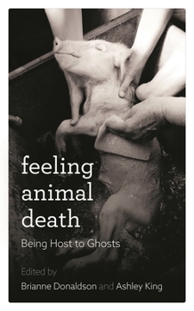 Hardcover Feeling Animal Death: Being Host to Ghosts Book