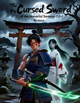 The Cursed Sword of the Immortal Samurai: An Epic Tale of Honor,