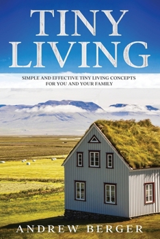 Paperback Tiny Living: Simple and Effective Tiny Living Concepts for You and Your Family Book