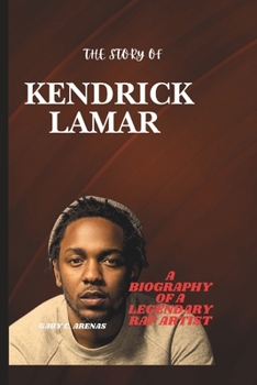 Paperback The Story of Kendrick Lamar: A Biography Of A Legendary Rap Artist Book