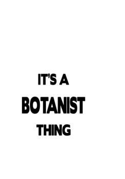 It's A Botanist Thing: Awesome Botanist Notebook, Journal Gift, Diary, Doodle Gift or Notebook | 6 x 9 Compact Size- 109 Blank Lined Pages