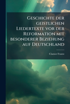 Paperback Geschichte der geistlichen Liedertexte vor der Reformation mit besonderer Beziehung auf Deutschland [German] Book