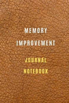 Memory Improvement Notebook 105 pages 6*9 How to Improve your Memory :: Memory Training Super Skills,Accelerated Learning & Memory Improvement To Learn Faster