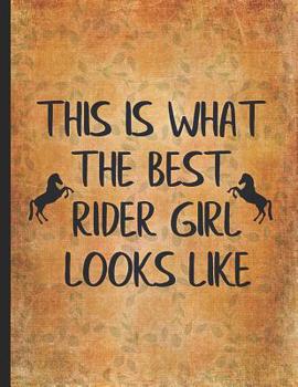 Horse Girl Book: This Is What The Best Horse Girl Looks Like Wide Rule College Notebook 8.5x11 Horseback riding girl boy on rodeo farm jot down the progress every day