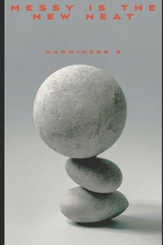 Messy is the New Neat: A Guide to Organized Chaos