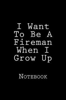 Paperback I Want To Be A Fireman When I Grow Up: Notebook Book