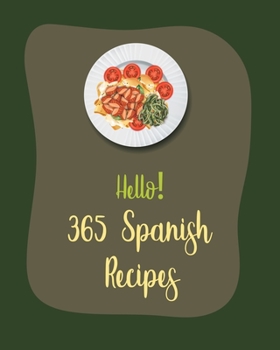 Paperback Hello! 365 Spanish Recipes: Best Spanish Cookbook Ever For Beginners [Book 1] Book