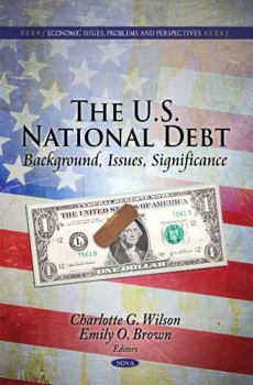 Hardcover The U.S. National Debt: Background, Issues, Significance (Economic Issues Problems and Perspectives) Book