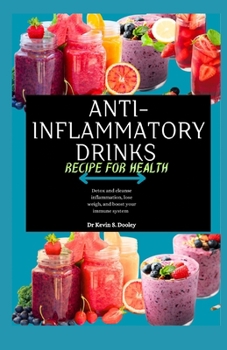 ANTI-INFLAMMATORY SMOOTHIE DRINKS RECIPE FOR HEALTH: Detox and cleanse inflammation, lose weight, and boost your immune system.