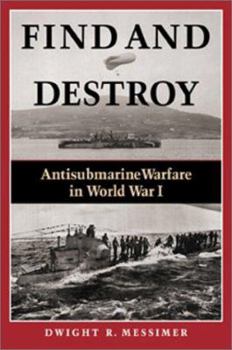 Hardcover Find and Destroy: Antisubmarine Warfare in World War I Book