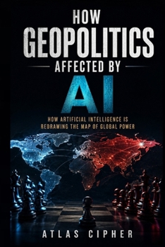 Paperback How Geopolitics Affected by AI: How Artificial Intelligence Is Redrawing the Map of Global Power Book