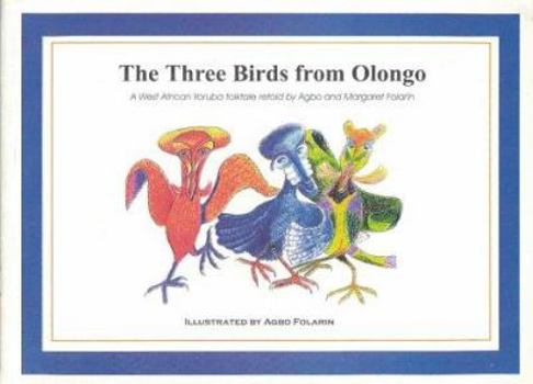 Paperback The Three Birds from Olongo: A West African Yoruba Folktale Book