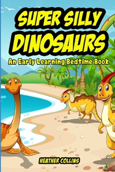 Paperback Super Silly Dinosaurs: An Early Learning Bedtime Book
