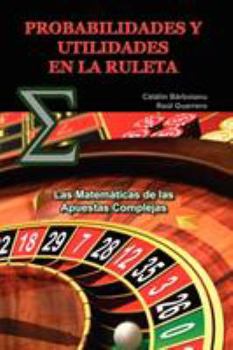 Paperback Probabilidades Y Utilidades En La Ruleta: Las Matemáticas de las Apuestas Complejas [Spanish] Book