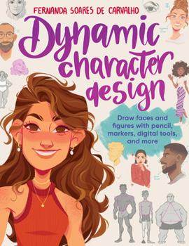 Paperback Dynamic Character Design: Draw Faces and Figures with Pencil, Markers, Digital Tools, and More Book