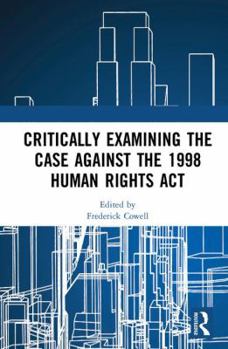Hardcover Critically Examining the Case Against the 1998 Human Rights Act Book