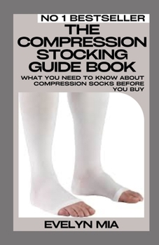 Paperback The Compression Stocking Guide Book: What You Need To Know About Compression Socks Before You Buy Book