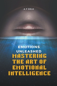 Paperback Emotions Unleashed: Mastering the Art of Emotional Intelligence Book