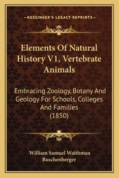 Paperback Elements Of Natural History V1, Vertebrate Animals: Embracing Zoology, Botany And Geology For Schools, Colleges And Families (1850) Book