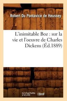 Paperback L'Inimitable Boz: Sur La Vie Et l'Oeuvre de Charles Dickens (Éd.1889) [French] Book