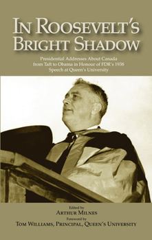 Paperback In Roosevelt's Bright Shadow: A Collection in Honour of the 70th Anniversary of Fdr's 1938 Speech at Queen's University and Marking Canada's Special Book