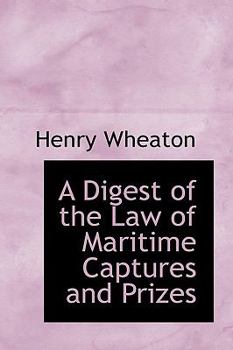 Paperback A Digest of the Law of Maritime Captures and Prizes Book