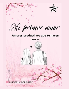 Paperback Mi primer amor: Amores que te hacen crecer [Spanish] Book