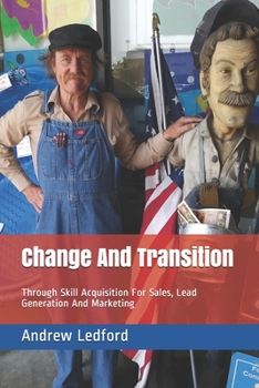 Paperback Change And Transition: Through Skill Acquisition For Sales, Lead Generation And Marketing Book
