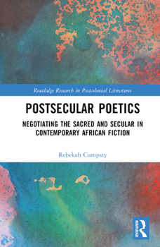 Hardcover Postsecular Poetics: Negotiating the Sacred and Secular in Contemporary African Fiction Book