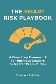 Paperback The Smart Risk Playbook: A Five-Step Framework for Business Leaders to Master Product Risk Book