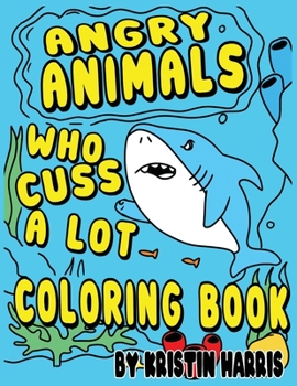 Paperback Angry Animals Who Cuss A Lot Coloring Book: Funny Adult Coloring Book With Swear Words & Cute Critters for Men or Women for Relaxation And Stress Reli Book