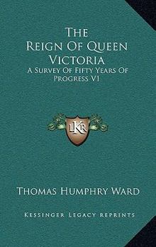 Paperback The Reign Of Queen Victoria: A Survey Of Fifty Years Of Progress V1 Book