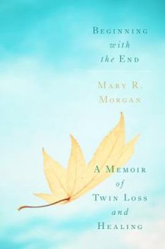 Hardcover Beginning with the End: A Memoir of Twin Loss and Healing Book