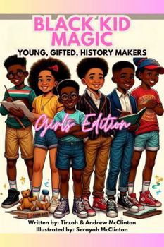 Paperback Black Kid Magic: Young, Gifted History Makers, Girls Edition Book