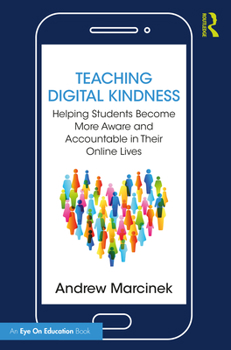 Paperback Teaching Digital Kindness: Helping Students Become More Aware and Accountable in Their Online Lives Book