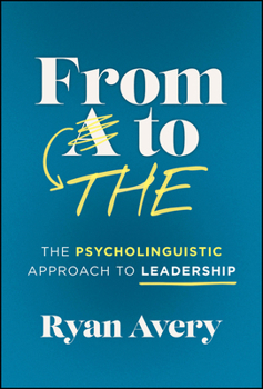 Hardcover From A to the: The Psycholinguistic Approach to Leadership Book