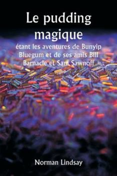 Paperback Le pudding magique étant les aventures de Bunyip Bluegum et de ses amis Bill Barnacle et Sam Sawnoff [French] Book