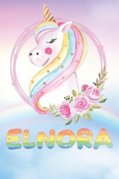 Elnora: Elnora's Unicorn Personal Custom Named Diary Planner Perpetual Calander Notebook Journal 6x9 Personalized Customized Gift For Someone Who's Surname is Elnora Or First Name Is Elnora