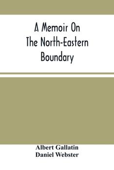 Paperback A Memoir On The North-Eastern Boundary: In Connexion With Mr. Jay'S Map Book