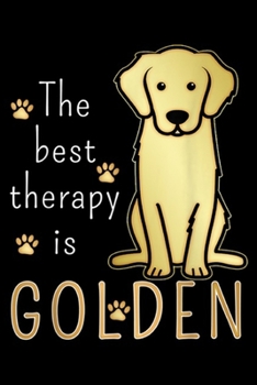 The Best Therapy Is Golden: The Best Therapy Is Golden Retriever Dog  Journal/Notebook Blank Lined Ruled 6x9 100 Pages