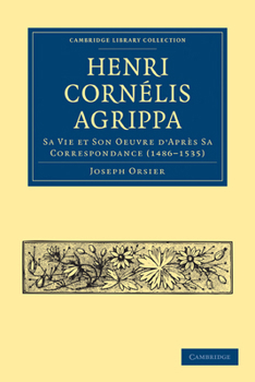 Paperback Henri Cornélis Agrippa: Sa Vie Et Son Oeuvre d'Après Sa Correspondance (1486-1535) [French] Book